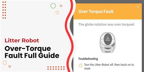 If you havent already, Id remove and re-seat the globe just for good measure, but I never had over torque faults with my LR3 so I cant help much Reply RandomStoic6380 . . Litter robot over torque fault